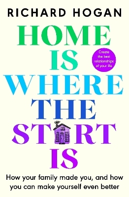 Home is Where the Start Is - Richard Hogan