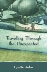 Travelling Through the Unexpected -  Lynette Arden