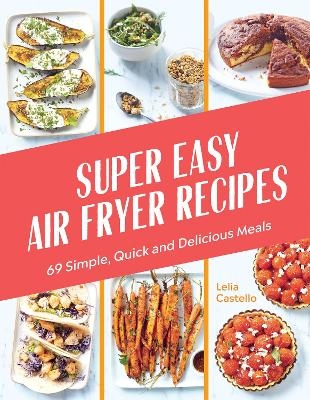 Super Easy Air Fryer Recipes - Lelia Castello