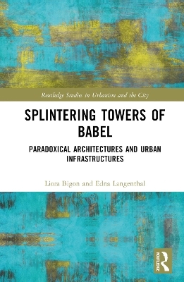 Splintering Towers of Babel - Liora Bigon, Edna Langenthal