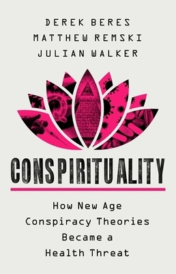 Conspirituality - Derek Beres, Julian Walker, Matthew Remski