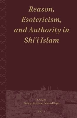 Reason, Esotericism, and Authority in Shiʿi Islam - 