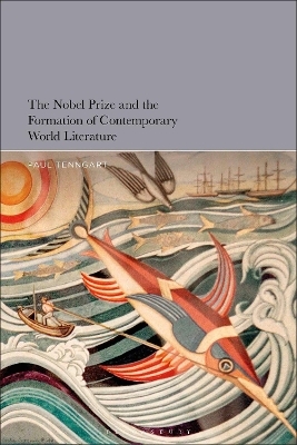 The Nobel Prize and the Formation of Contemporary World Literature - Paul Tenngart