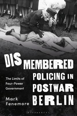 Dismembered policing in postwar Berlin - Mark Fenemore