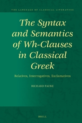 The Syntax and Semantics of Wh-Clauses in Classical Greek - Richard Faure