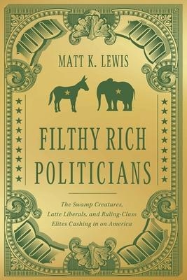 Filthy Rich Politicians - Matt Lewis