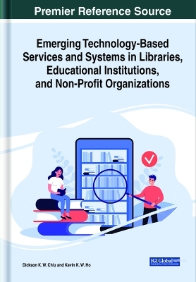 Emerging Technology-Based Services and Systems in Libraries, Educational Institutions, and Non-Profit Organizations - 