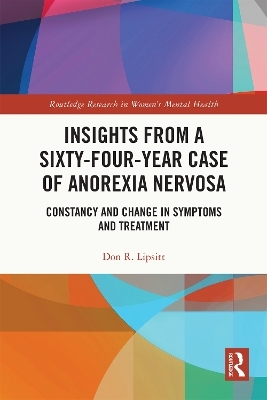 Insights from a Sixty-Four-Year Case of Anorexia Nervosa - Don R. Lipsitt