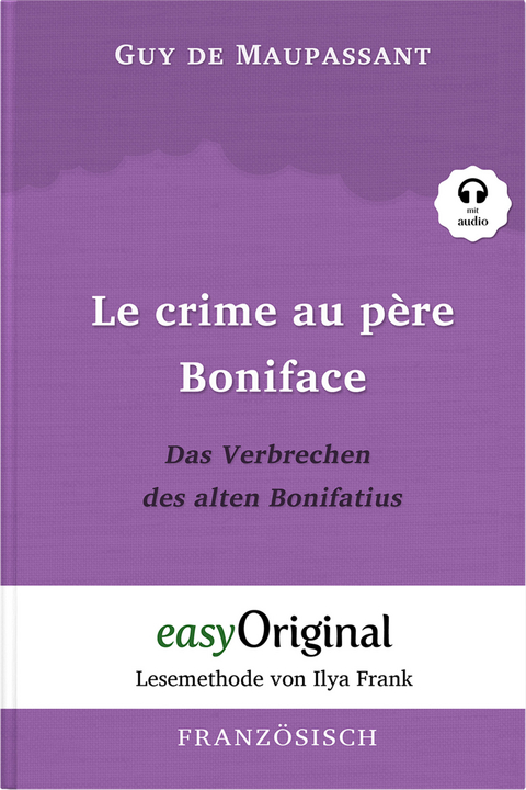 Le crime au père Boniface / Das Verbrechen des alten Bonifatius (Buch + Audio-CD) - Lesemethode von Ilya Frank - Zweisprachige Ausgabe Französisch-Deutsch - Guy de Maupassant