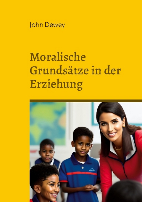 Moralische Grundsätze in der Erziehung - John Dewey