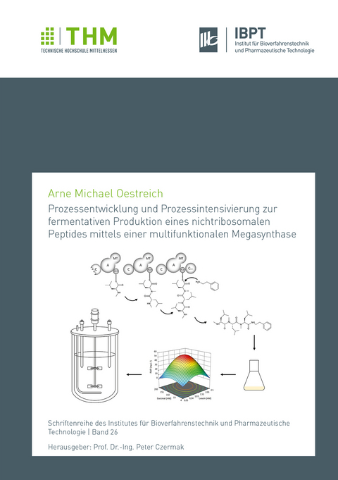 Prozessentwicklung und Prozessintensivierung zur fermentativen Produktion eines nichtribosomalen Peptides mittels einer multifunktionalen Megasynthase - Arne Michael Oestreich