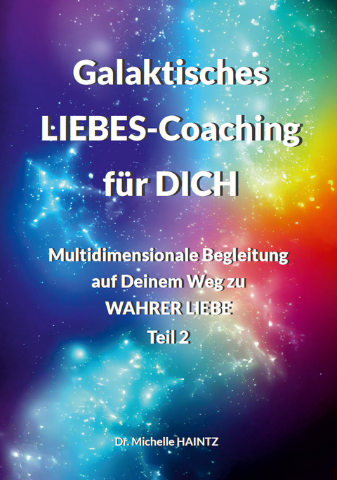 Galaktisches LIEBES-Coaching für DICH - Dr. Michelle Haintz