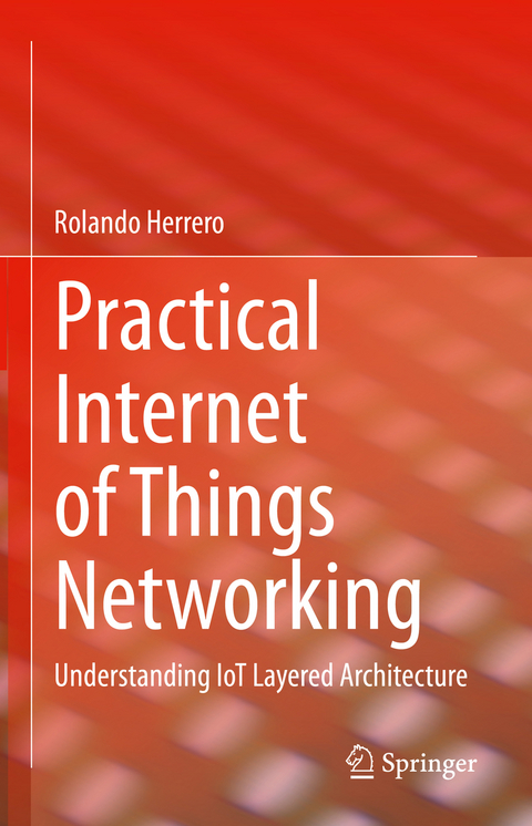 Practical Internet of Things Networking - Rolando Herrero