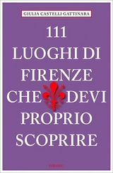 111 Luoghi di Firenze che devi proprio scoprire - Castelli Gattinara, Giulia