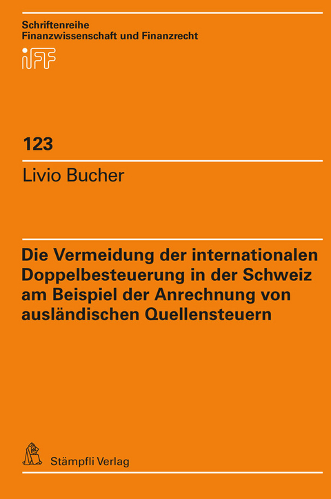 Die Vermeidung der internationalen Doppelbesteuerung in der Schweiz am Beispiel der Anrechnung von ausländischen Quellensteuern - Livio Bucher