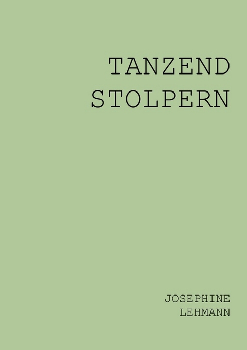TANZEND STOLPERN - Josephine Lehmann