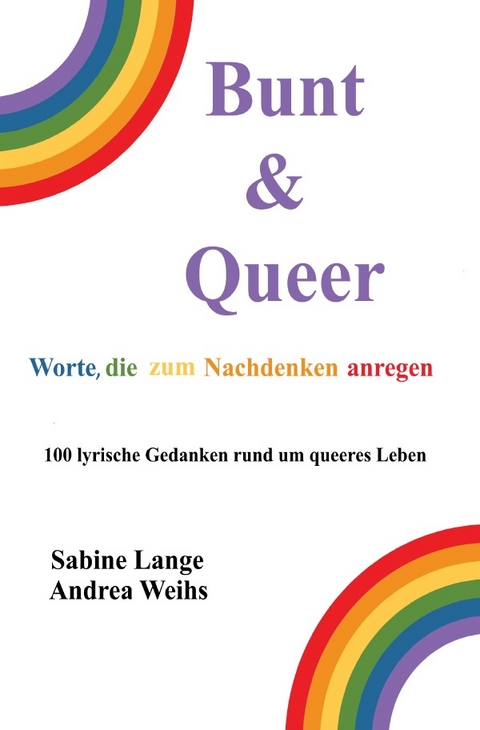 Bunt &amp; Queer - Worte, die zum Nachdenken anregen - Sabine Lange, Andrea Weihs
