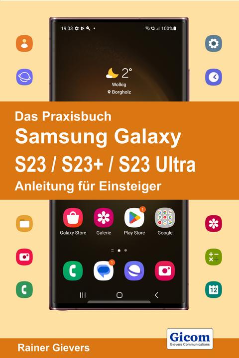 Das Praxisbuch Samsung Galaxy S23 / S23+ / S23 Ultra - Anleitung für Einsteiger - Rainer Gievers