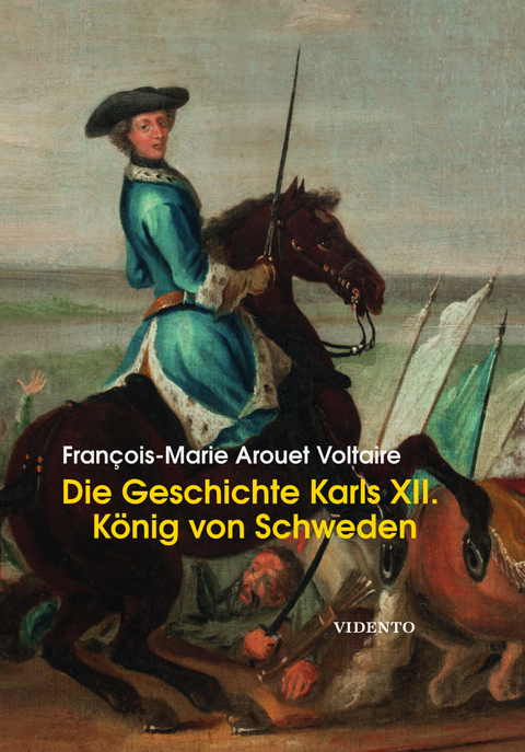Die Geschichte Karls XII - FranÃ§ois-Marie Arouet Voltaire