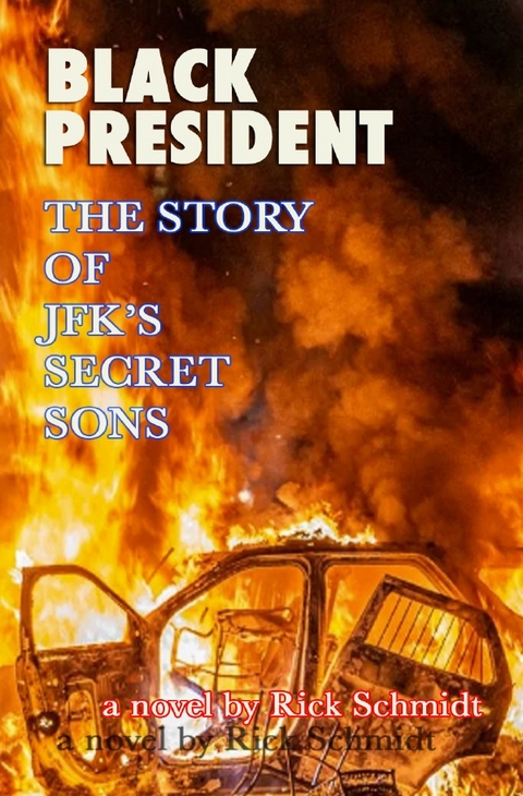 BLACK PRESIDENT––THE STORY OF JFK'S SECRET SONS - Rick Schmidt