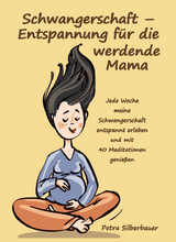 Schwangerschaft – Entspannung für die werdende Mama - Petra Silberbauer