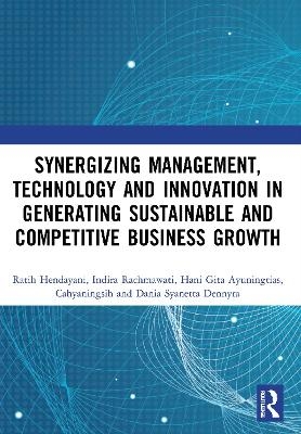Synergizing Management, Technology and Innovation in Generating Sustainable and Competitive Business Growth - 