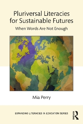 Pluriversal Literacies for Sustainable Futures - Mia Perry