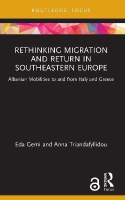 Rethinking Migration and Return in Southeastern Europe - Eda Gemi, Anna Triandafyllidou