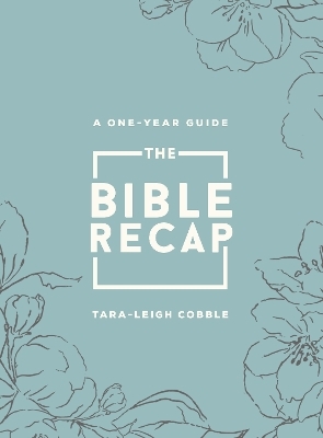 The Bible Recap – A One–Year Guide to Reading and Understanding the Entire Bible, Deluxe Edition – Sage Floral Imitation Leather - Tara–leigh Cobble