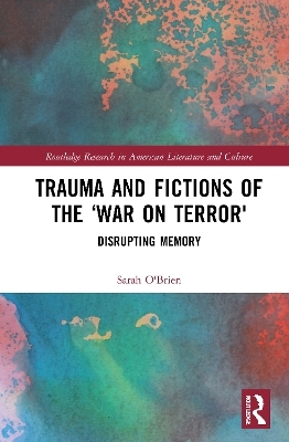 Trauma and Fictions of the "War on Terror" - Sarah O'Brien