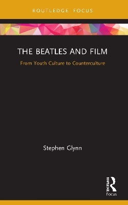 The Beatles and Film - Stephen Glynn