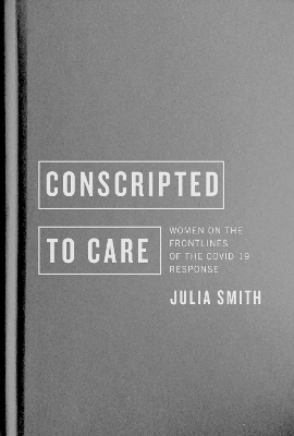 Conscripted to Care - Julia Smith