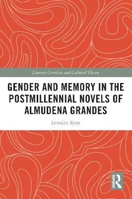 Gender and Memory in the Postmillennial Novels of Almudena Grandes - Lorraine Ryan