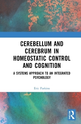 Cerebellum and Cerebrum in Homeostatic Control and Cognition - Eric Parkins