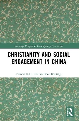 Christianity and Social Engagement in China - Francis K.G. Lim, Bee Bee Sng