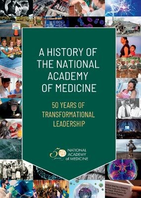 A History of the National Academy of Medicine -  National Academy of Medicine, Edward Berkowitz, Andrea Schultz, Laura Harbold DeStefano