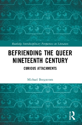 Befriending the Queer Nineteenth Century - Michael Borgstrom