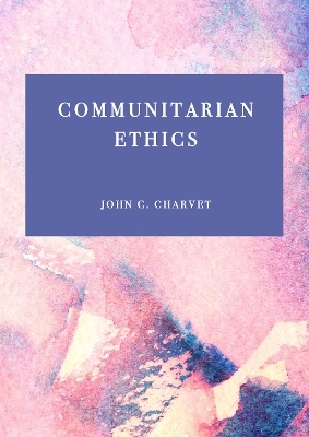 Communitarian Ethics - John Charvet