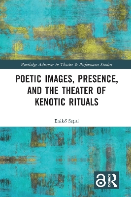 Poetic Images, Presence, and the Theater of Kenotic Rituals - Enikő Sepsi