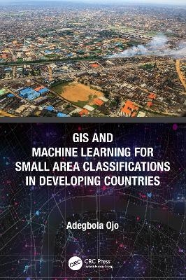 GIS and Machine Learning for Small Area Classifications in Developing Countries - Adegbola Ojo