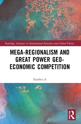 Mega-regionalism and Great Power Geo-economic Competition - Xianbai Ji