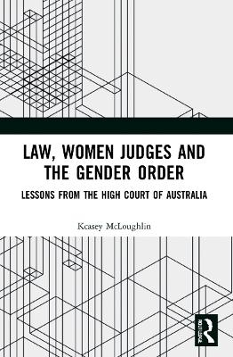 Law, Women Judges and the Gender Order - Kcasey McLoughlin