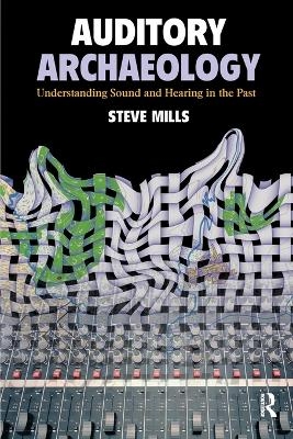 Auditory Archaeology - Steve Mills