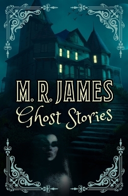 M. R. James Ghost Stories - Montague Rhodes James