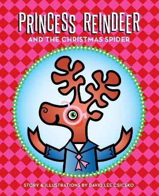 Princess Reindeer and the Christmas Spider - David Lee Csicsko