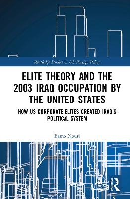 Elite Theory and the 2003 Iraq Occupation by the United States - Bamo Nouri