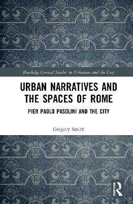 Urban Narratives and the Spaces of Rome - Gregory Smith