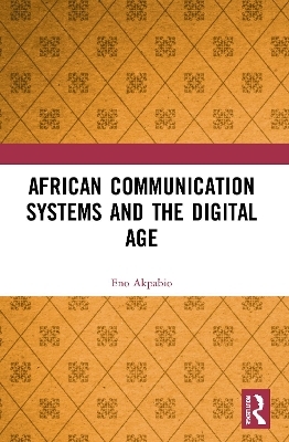 African Communication Systems and the Digital Age - Eno Ime Akpabio