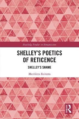 Shelley’s Poetics of Reticence - Merrilees Roberts