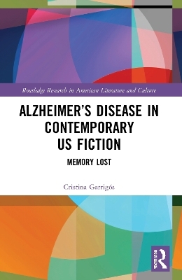 Alzheimer’s Disease in Contemporary U.S. Fiction - Cristina Garrigós